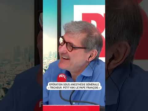 Opération sous anesthésie générale « tricheur, petit kiki le Pape François ! »