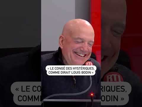“Le congé des hystériques, comme dirait Louis Bodin”