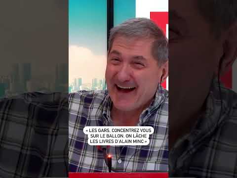 “Les gars, concentrez-vous sur le ballon, on lâche les livres d’Alain Minc”