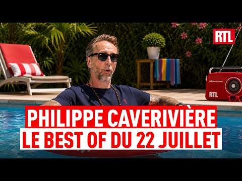 Philippe CAVERIVIÈRE : BEST OF du lundi 22 juillet 2026