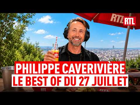 Philippe CAVERIVIÈRE : BEST OF du lundi 27 juillet 2026
