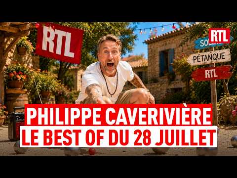 Philippe CAVERIVIÈRE : BEST OF du mardi 28 juillet 2026