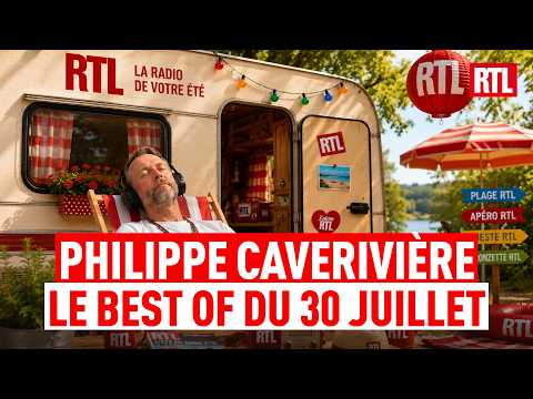 Philippe CAVERIVIÈRE : BEST OF du jeudi 30 juillet 2026