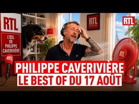Philippe CAVERIVIÈRE : BEST OF du lundi 17 août 2026